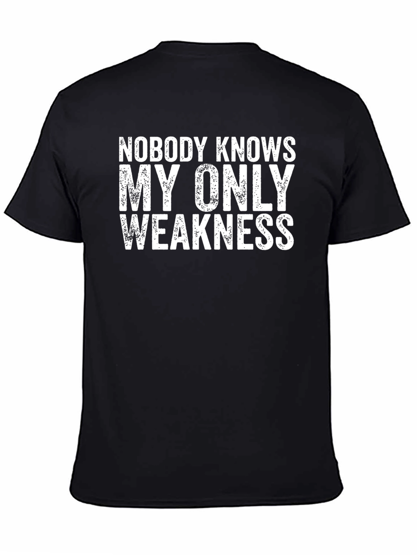 Nobody Knows My Only Weakness - Funny Graphic Tee