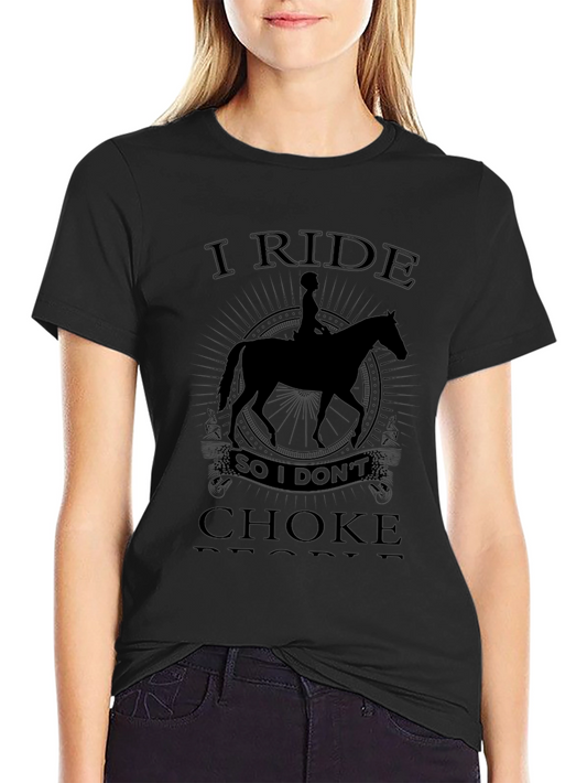 I Ride So I Dont Choke People T-Shirt