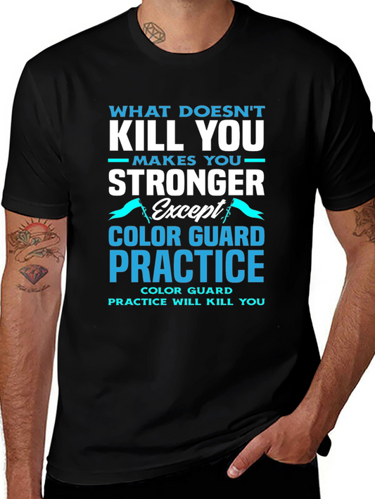 Color Guard Practice T-Shirt - What Doesnt Kill You