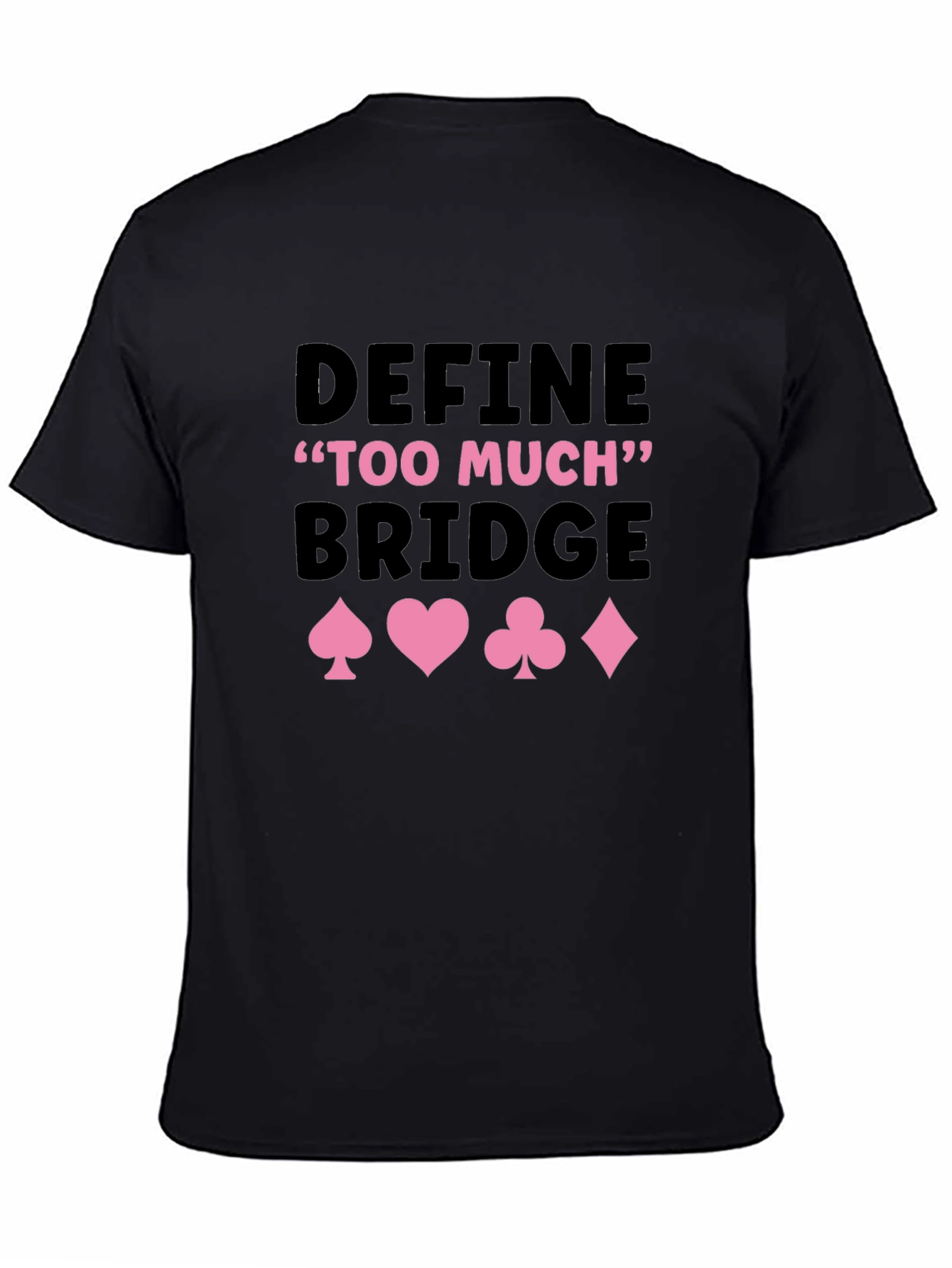 Define Too Much Bridge Card Suit Graphic Tee