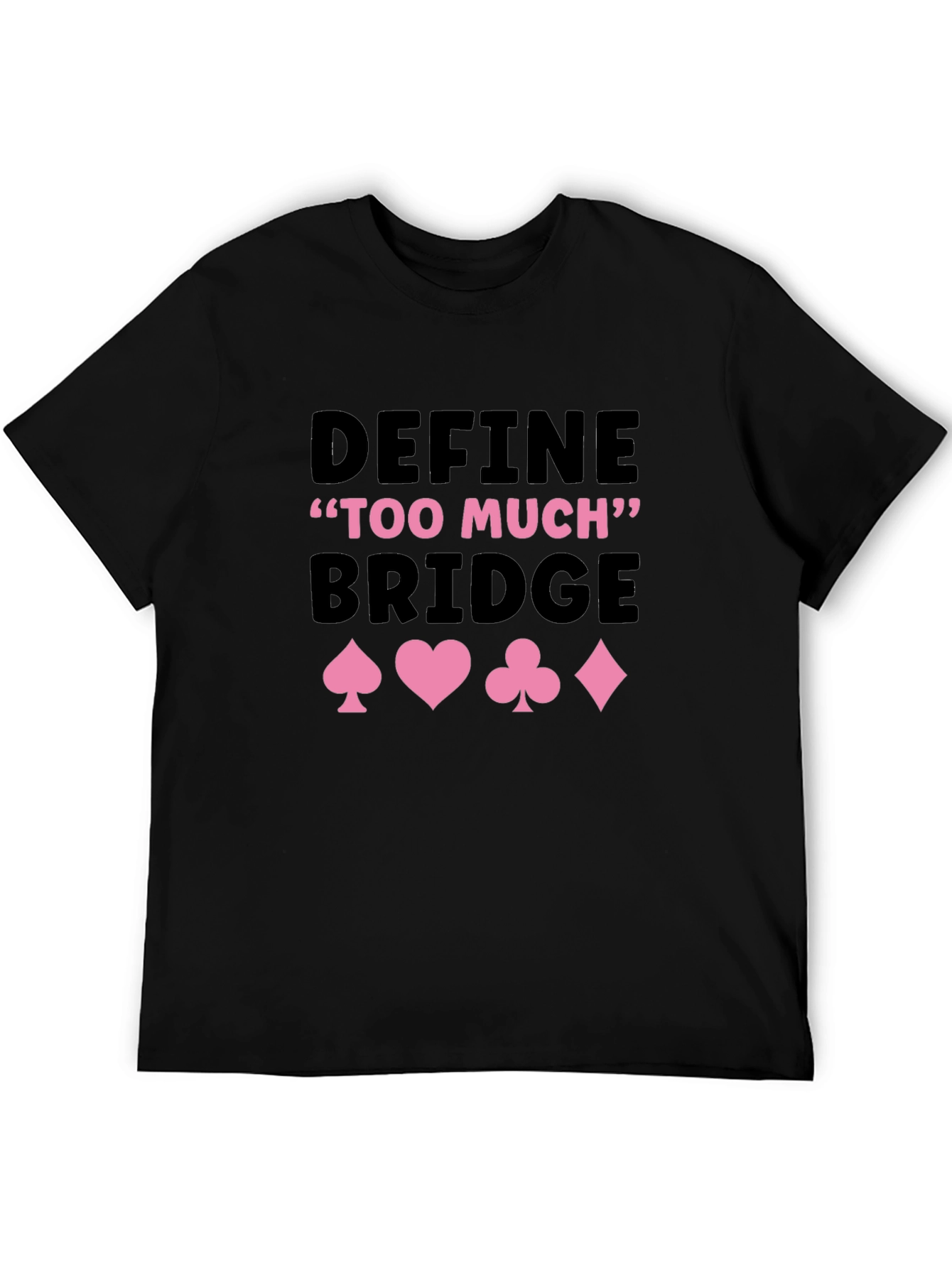 Define Too Much Bridge Card Suit Graphic Tee