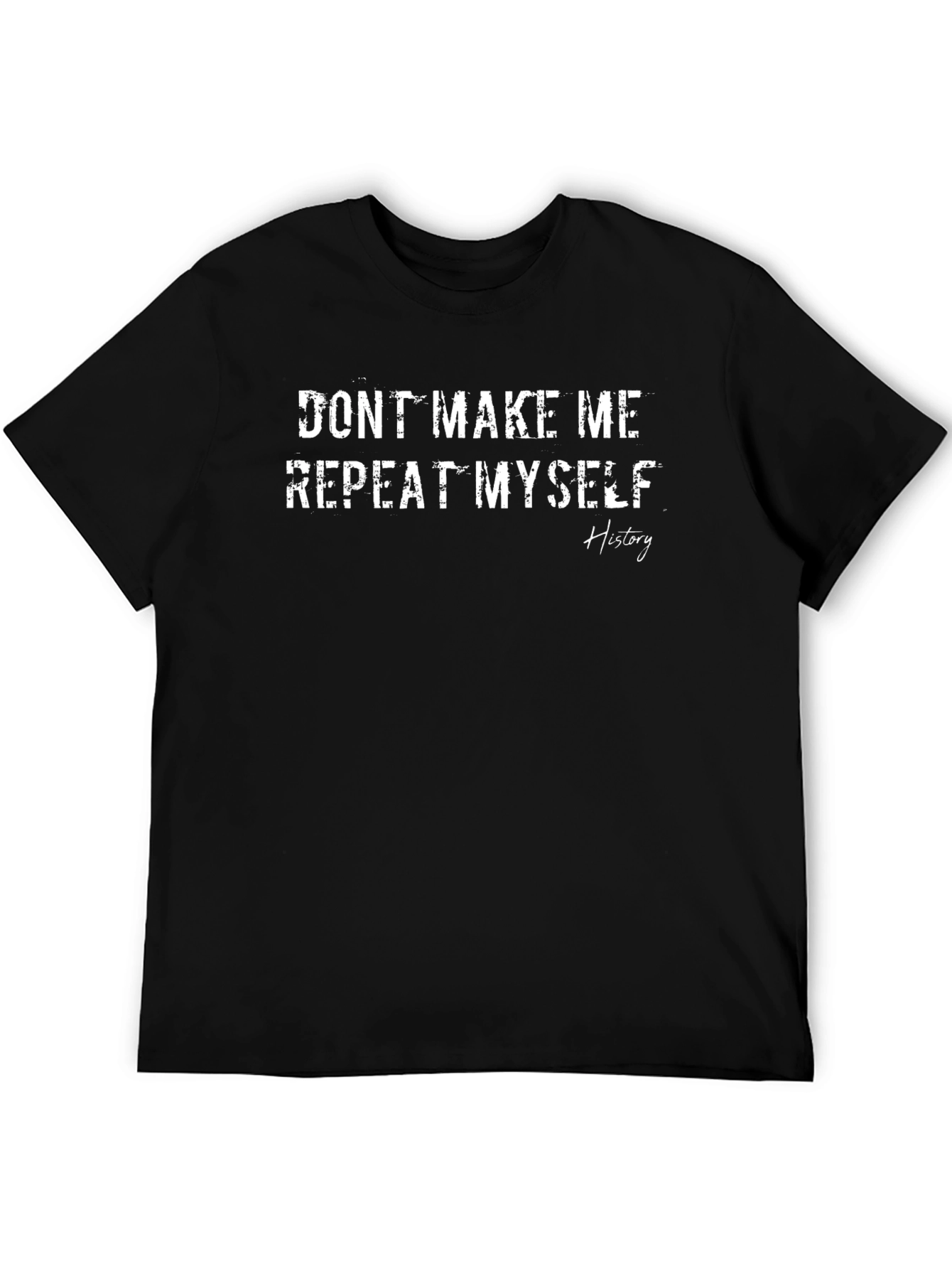 Dont Make Me Repeat Myself History T-Shirt