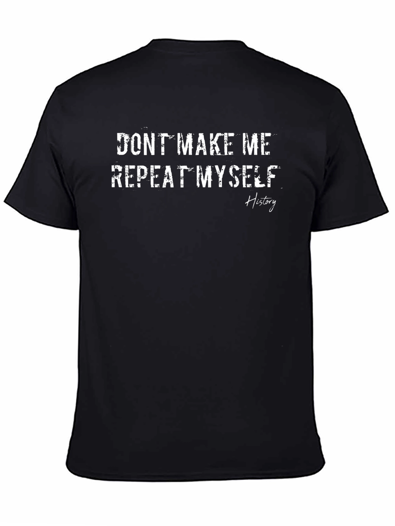 Dont Make Me Repeat Myself History T-Shirt