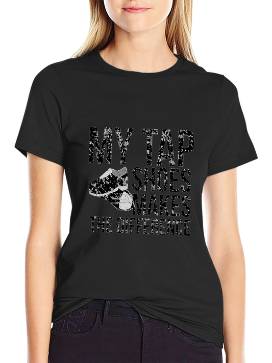My Tap Shoes Make the Difference Black T-Shirt