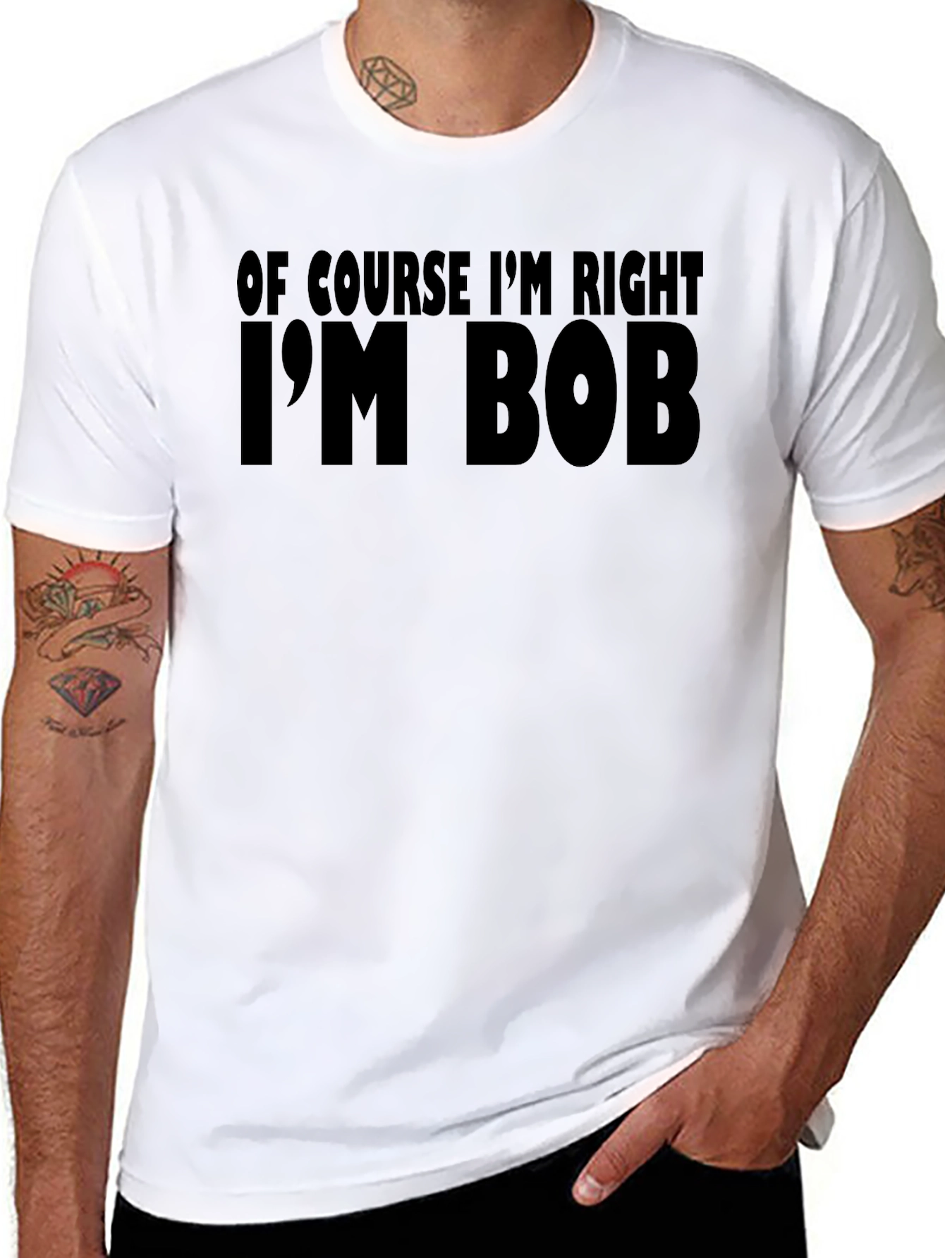 Of Course Im Right Im Bob T-Shirt
