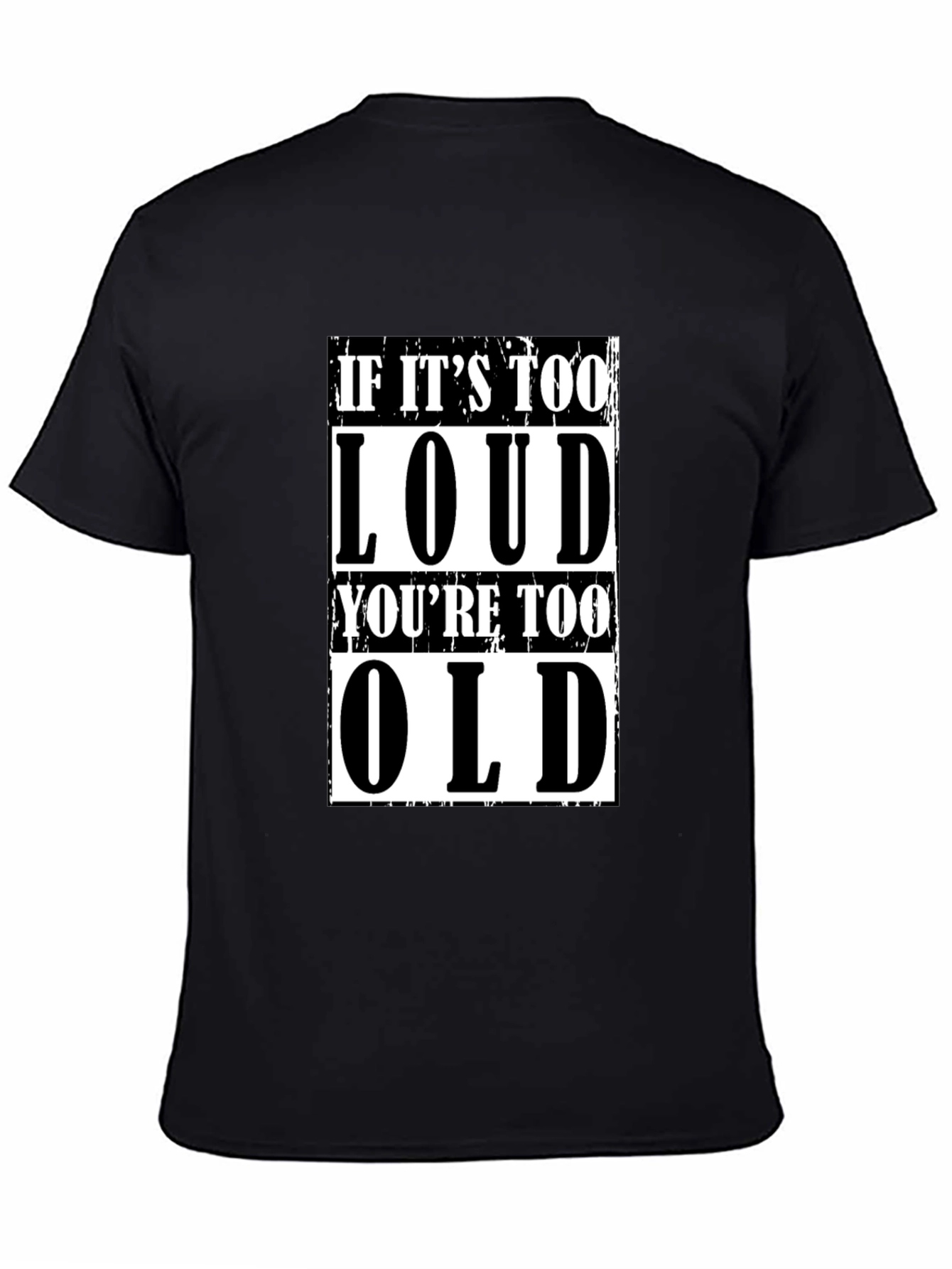 If Its Too Loud Youre Too Old Graphic T-Shirt