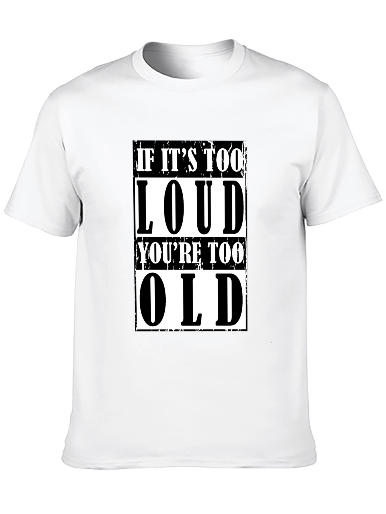 If Its Too Loud Youre Too Old Graphic T-Shirt