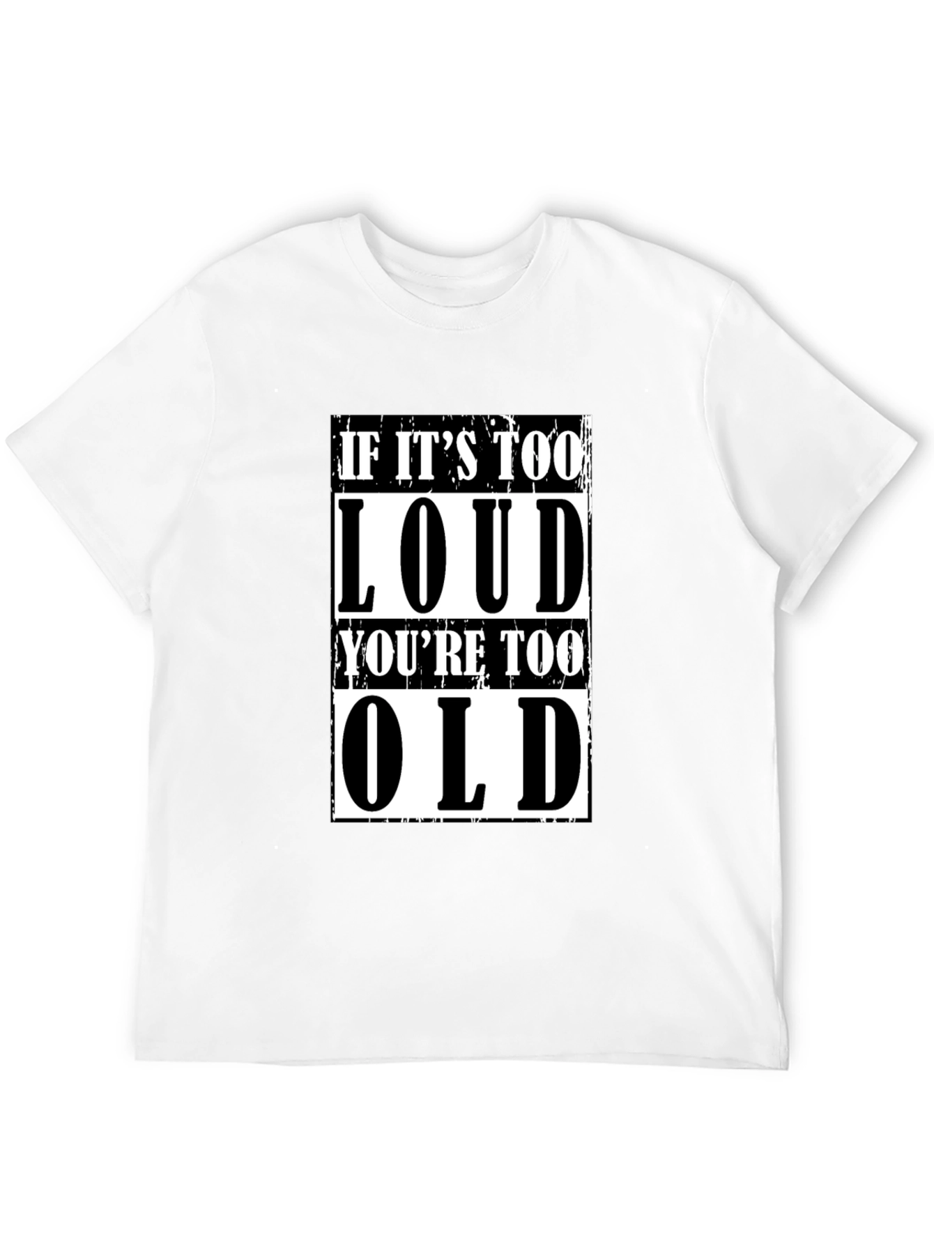 If Its Too Loud Youre Too Old Graphic T-Shirt