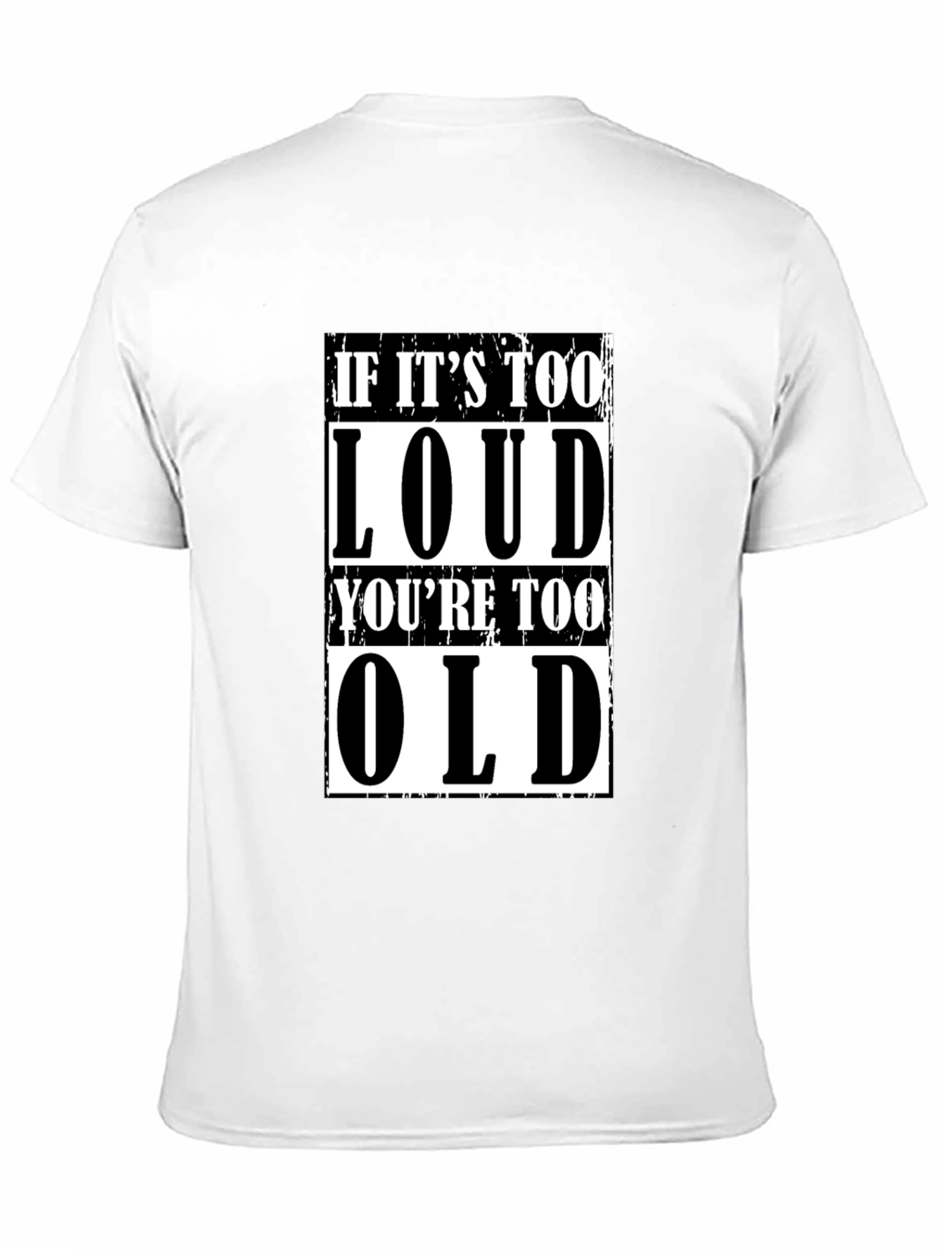 If Its Too Loud Youre Too Old Graphic T-Shirt