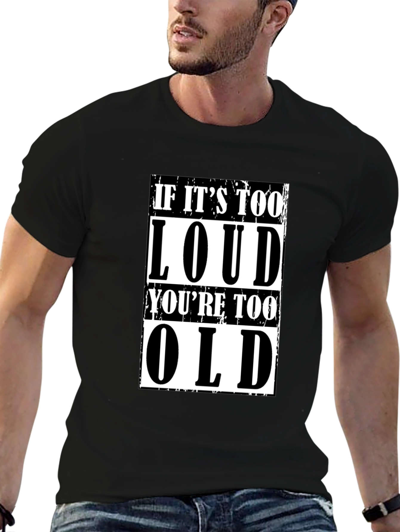 If Its Too Loud Youre Too Old Graphic T-Shirt