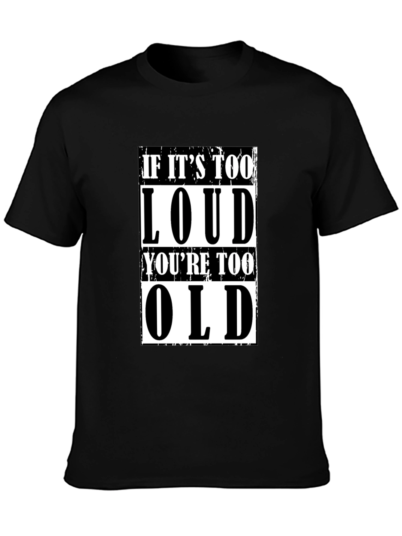 If Its Too Loud Youre Too Old Graphic T-Shirt