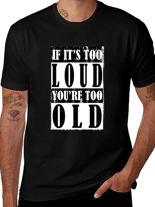 If Its Too Loud Youre Too Old Graphic T-Shirt