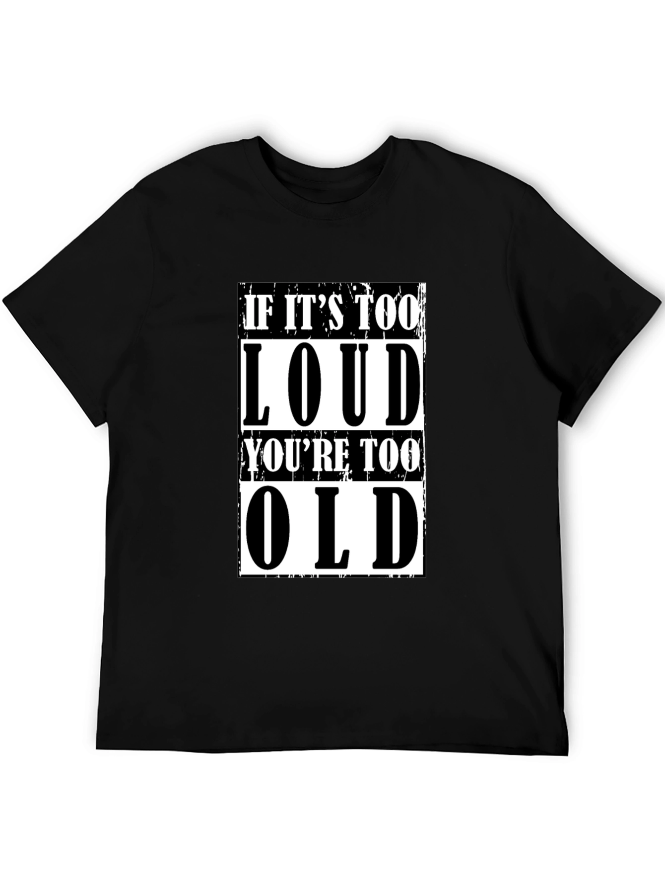 If Its Too Loud Youre Too Old Graphic T-Shirt