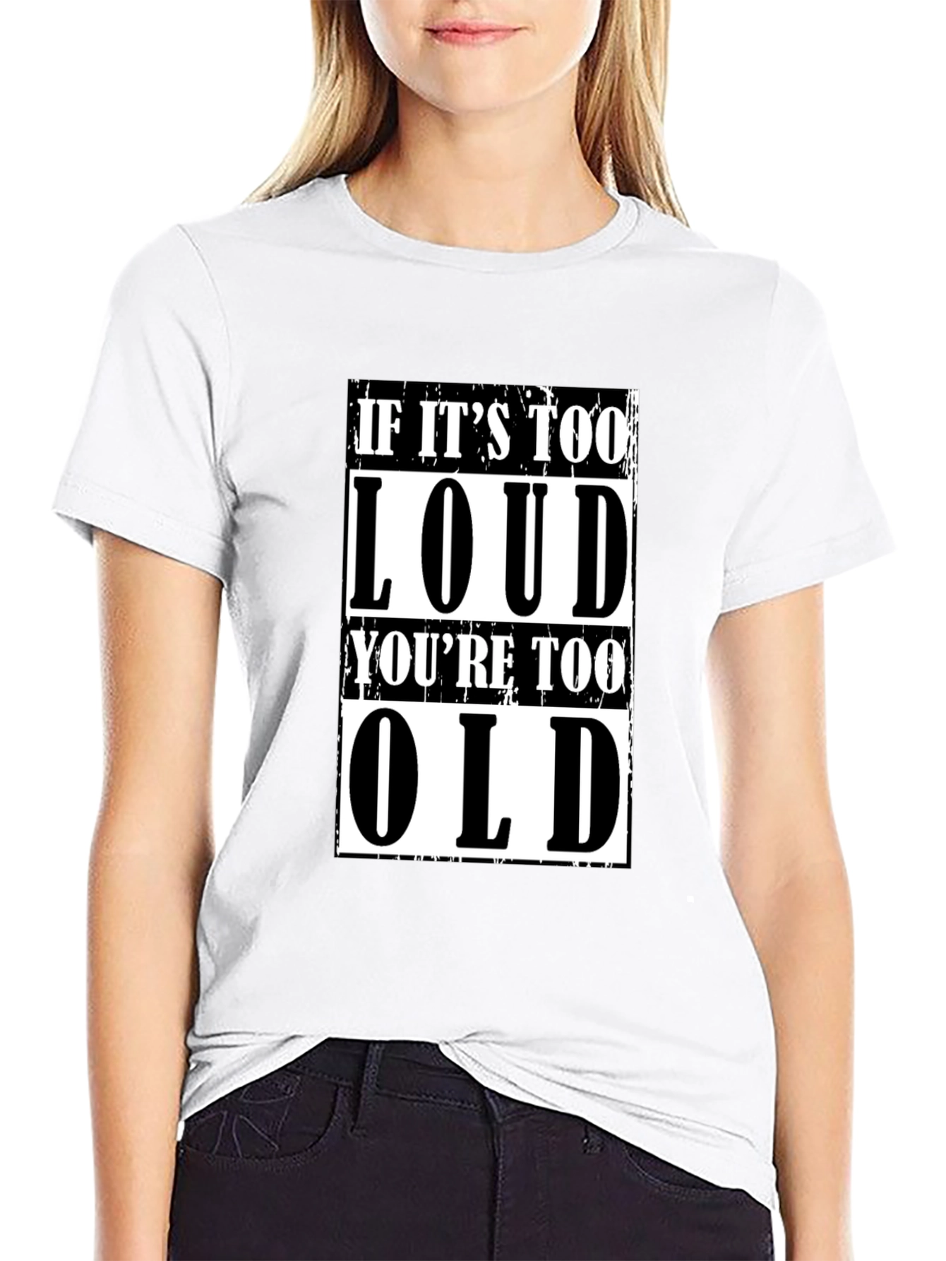 If Its Too Loud Youre Too Old Graphic T-Shirt