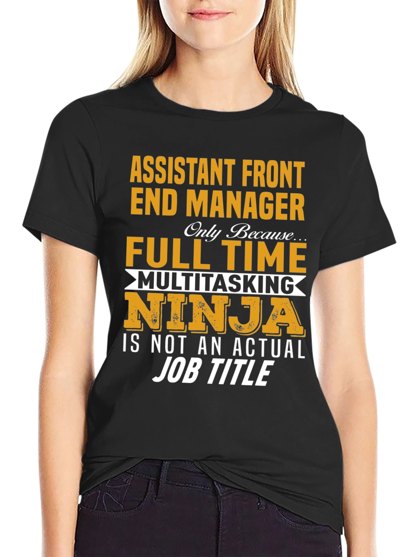 Assistant Front End Manager T-Shirt: Full Time Multitasking Ninja