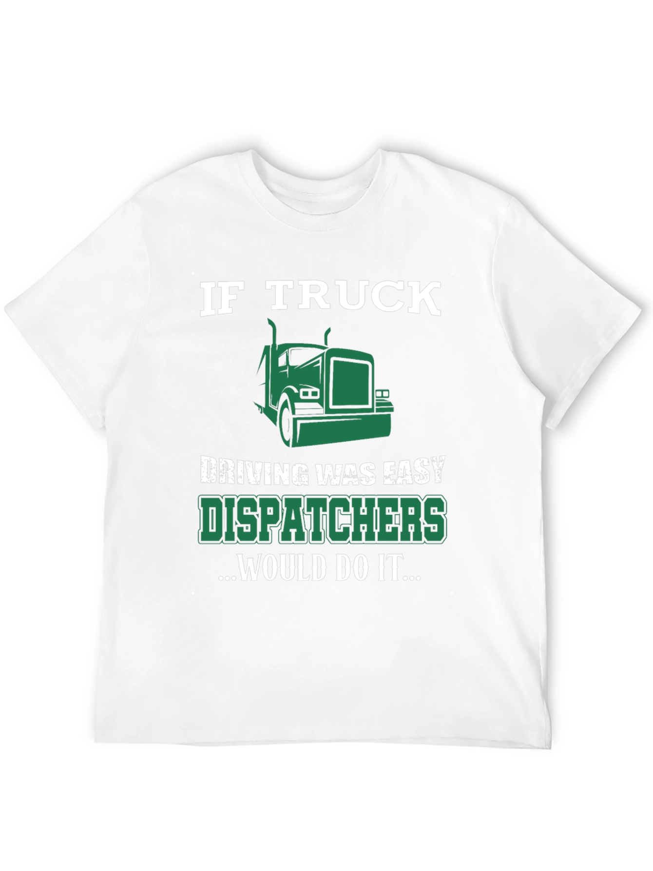Trucker Dispatcher T-Shirt - If Truck Driving Was Easy