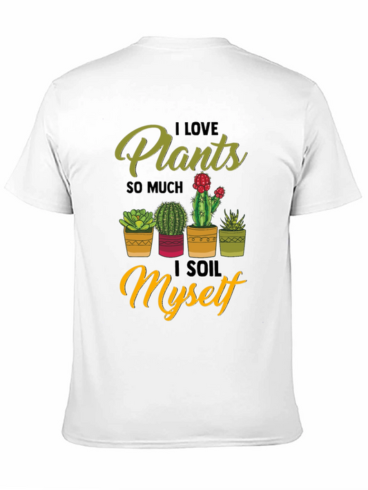 I Love Plants Graphic Tee - Soil Myself Funny T-Shirt
