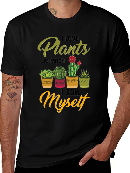 I Love Plants Graphic Tee - Soil Myself Funny T-Shirt