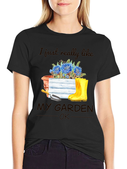 Gardening T-Shirt: I Just Really Like My Garden OK