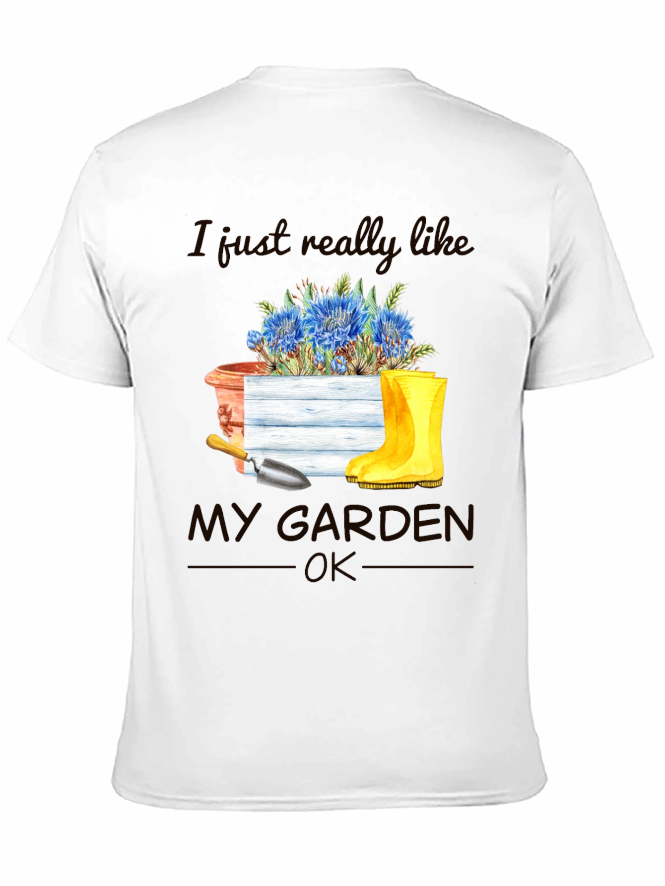 Gardening T-Shirt: I Just Really Like My Garden OK