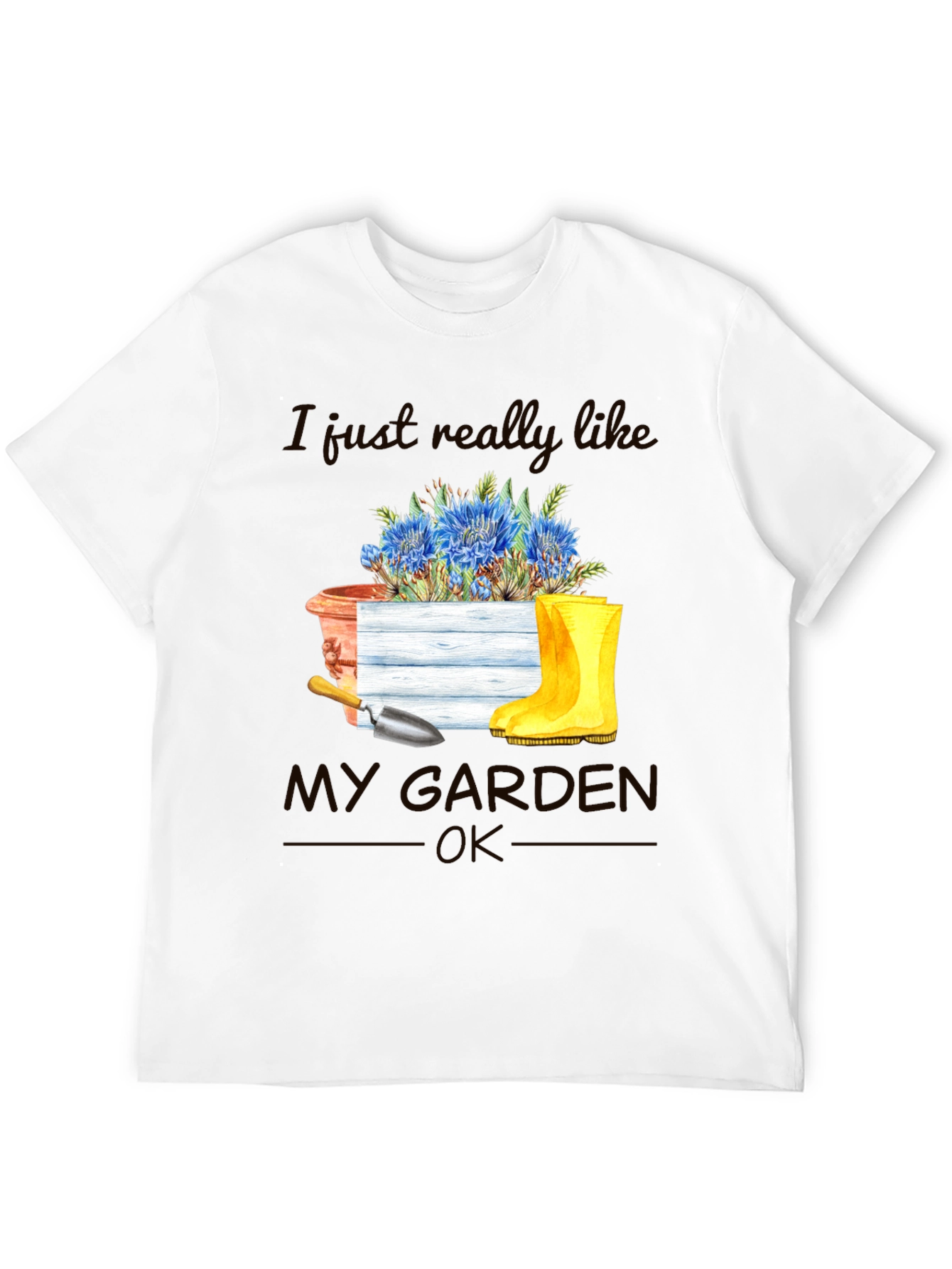 Gardening T-Shirt: I Just Really Like My Garden OK
