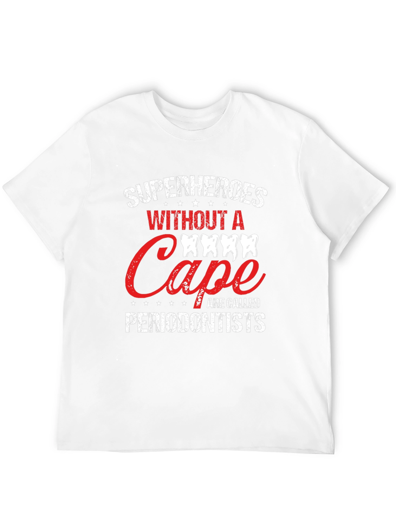 Superheroes Without A Cape Periodontist T-Shirt