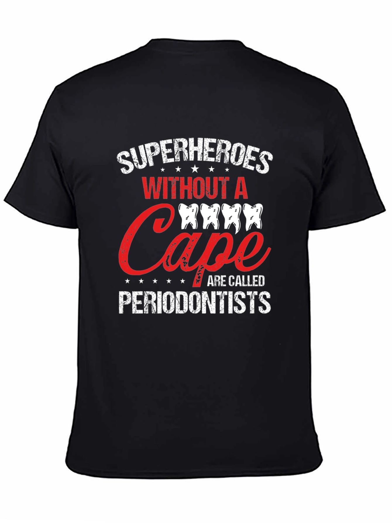 Superheroes Without A Cape Periodontist T-Shirt