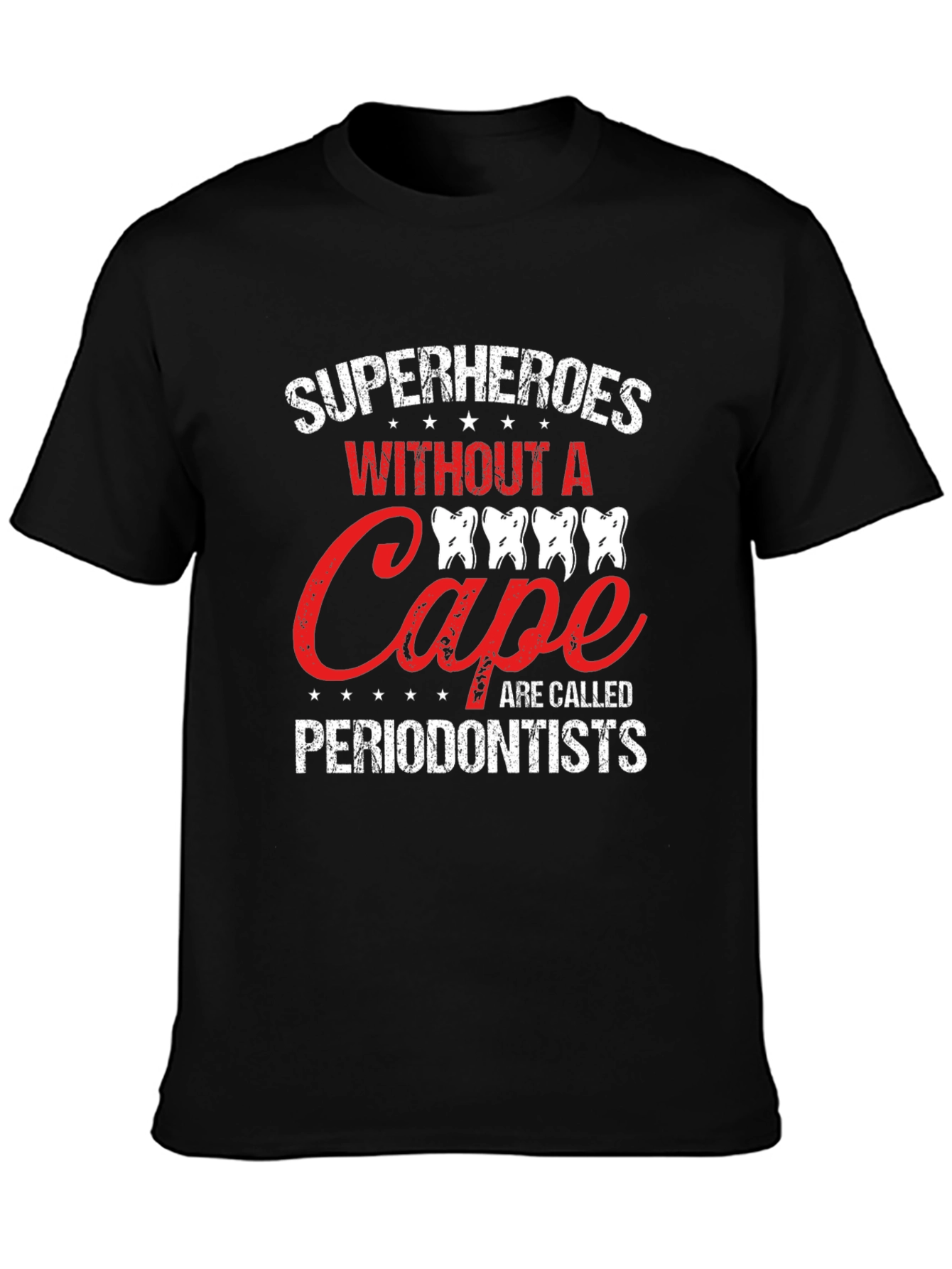Superheroes Without A Cape Periodontist T-Shirt