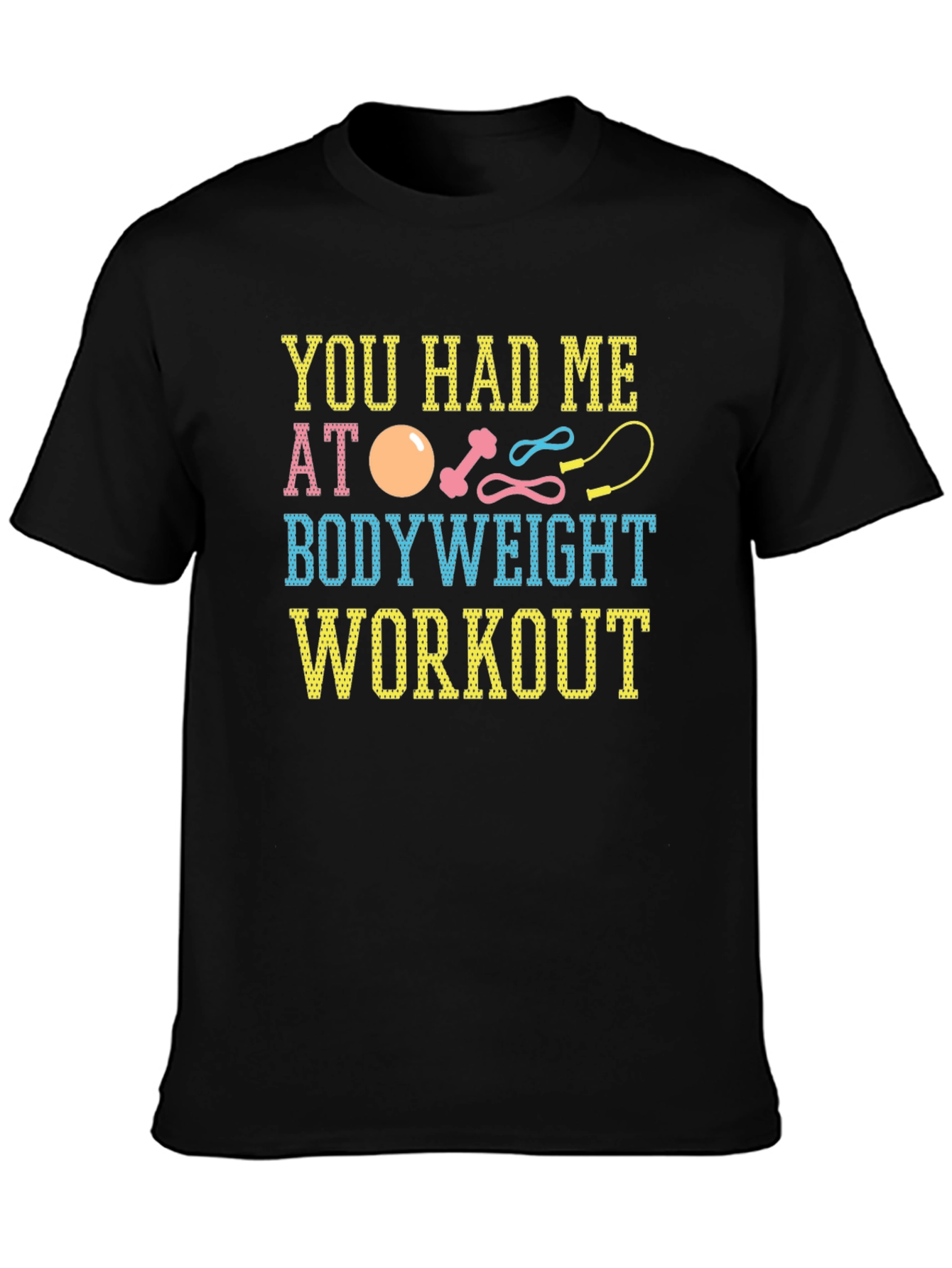 You Had Me At Bodyweight Workout T-Shirt