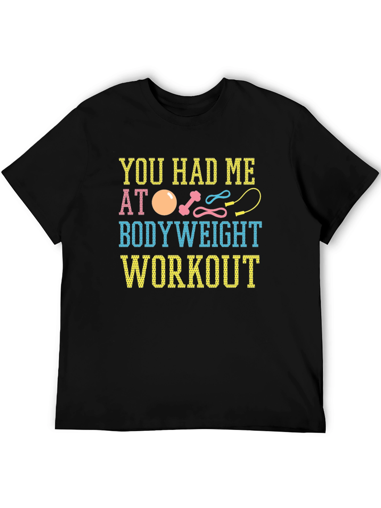 You Had Me At Bodyweight Workout T-Shirt