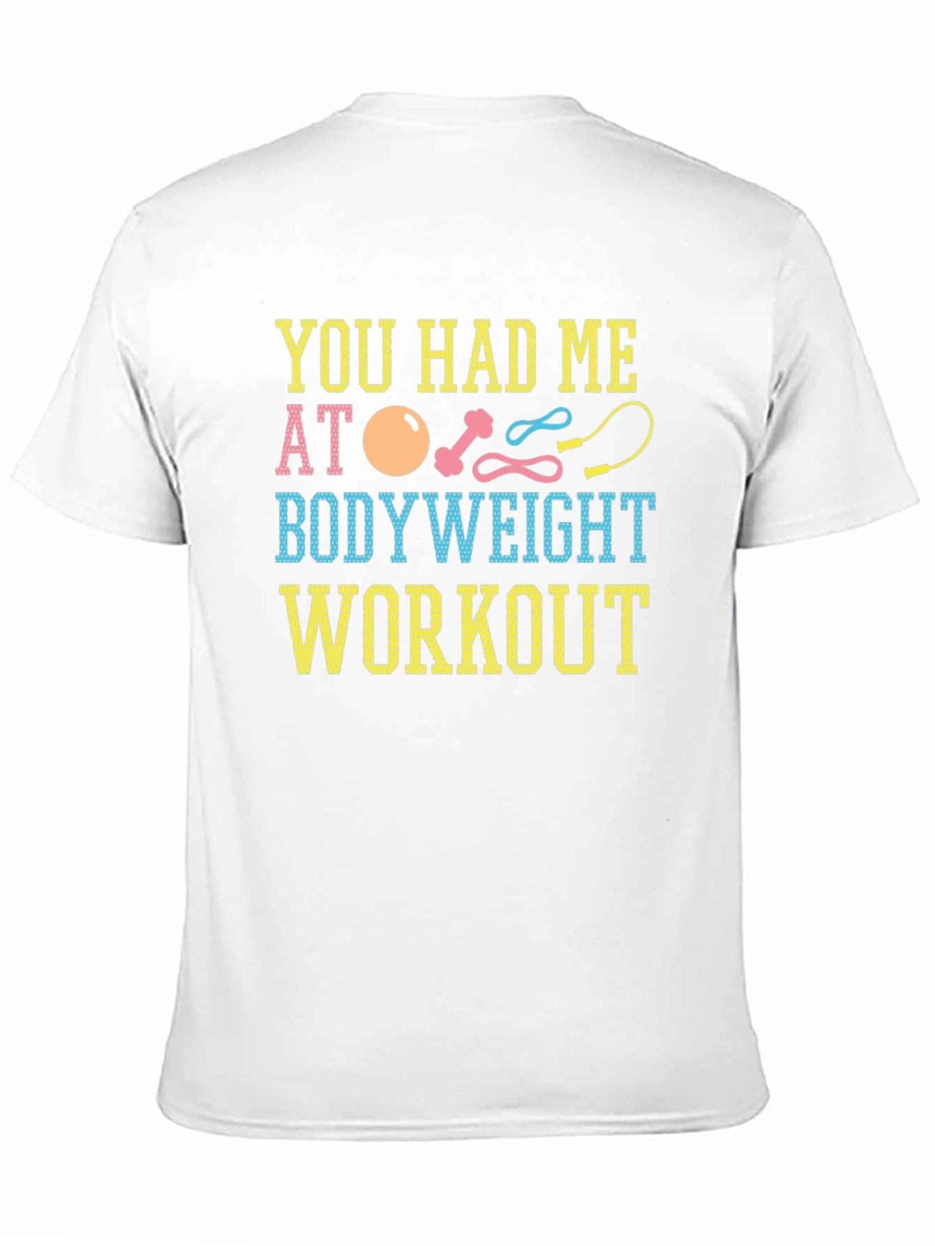 You Had Me At Bodyweight Workout T-Shirt