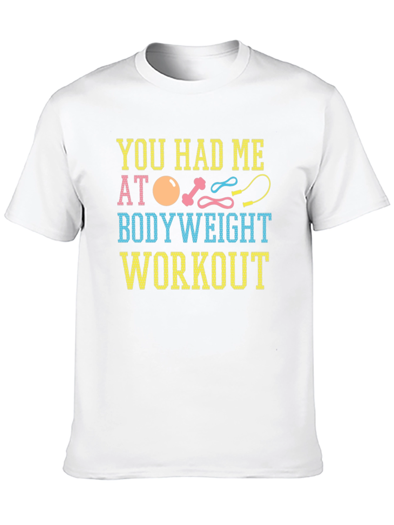 You Had Me At Bodyweight Workout T-Shirt