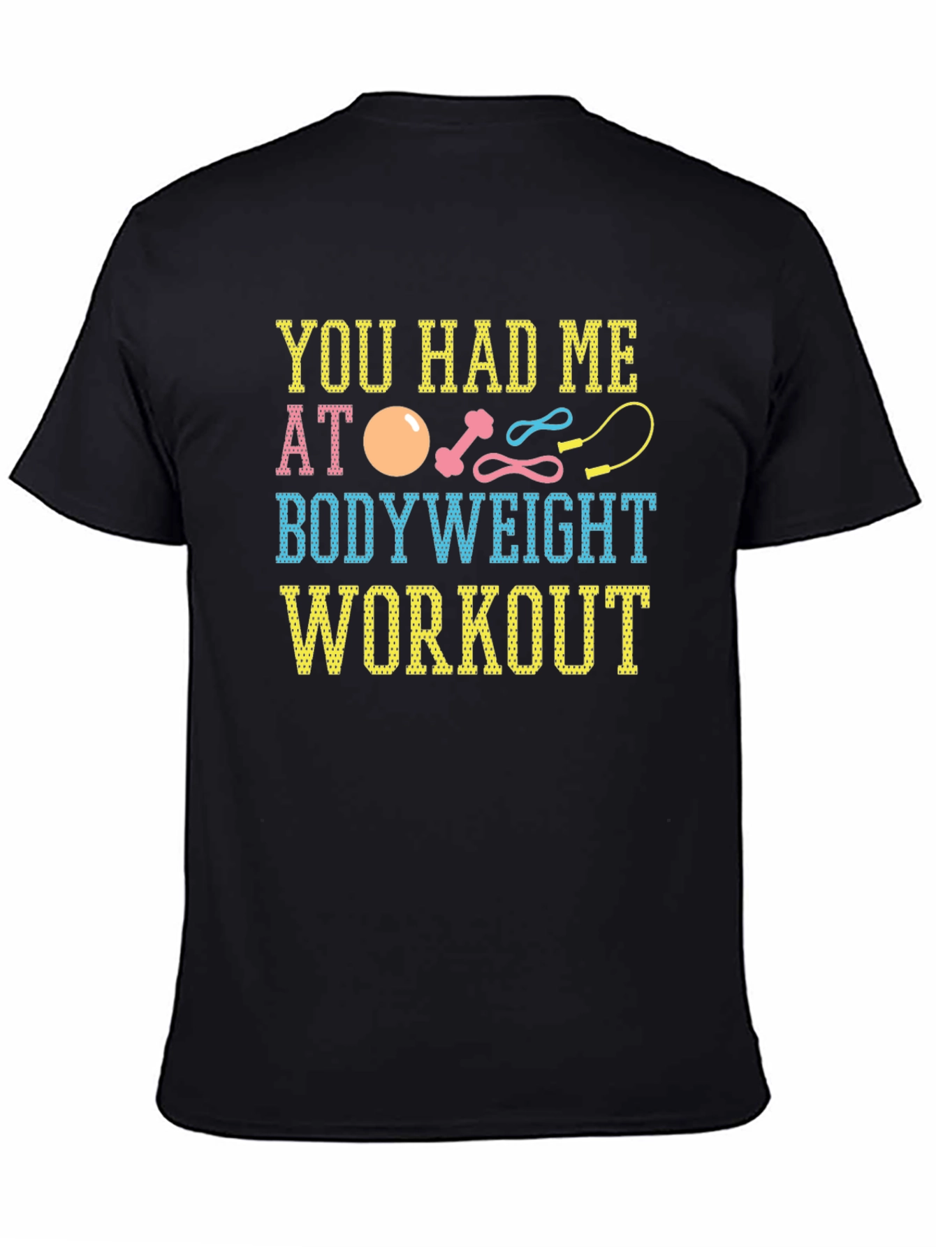 You Had Me At Bodyweight Workout T-Shirt