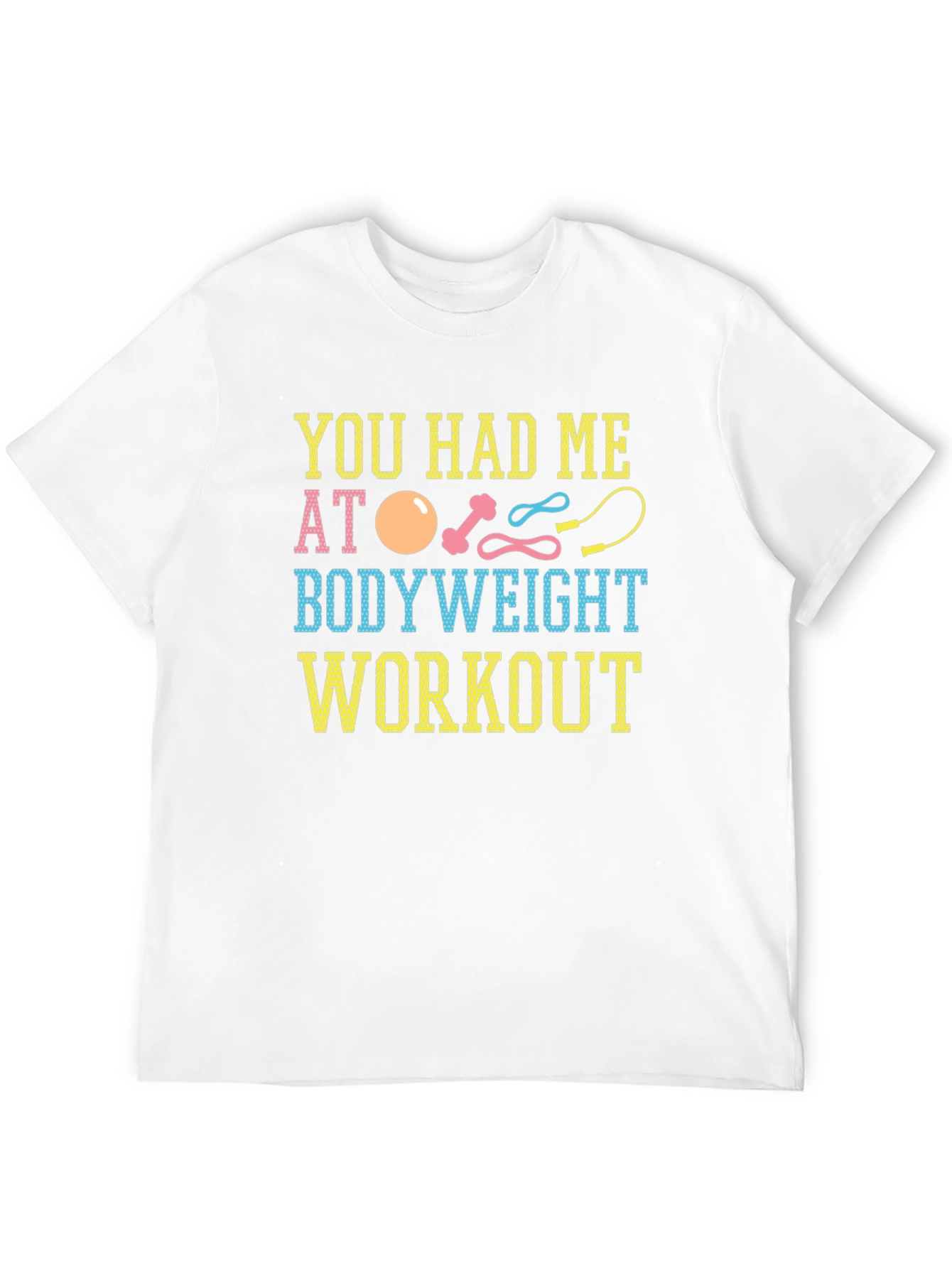 You Had Me At Bodyweight Workout T-Shirt