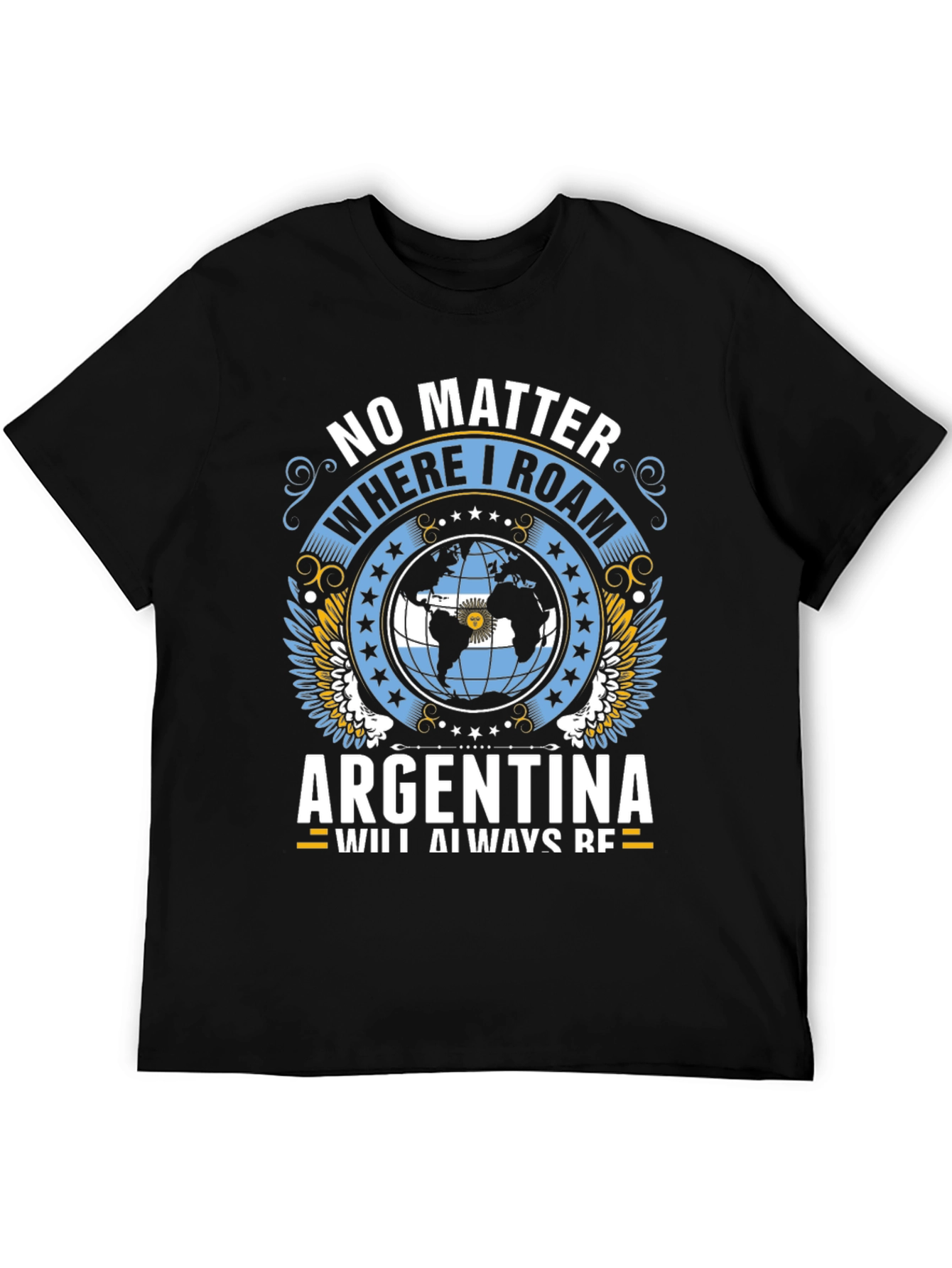 Argentina Pride T-Shirt: No Matter Where I Roam