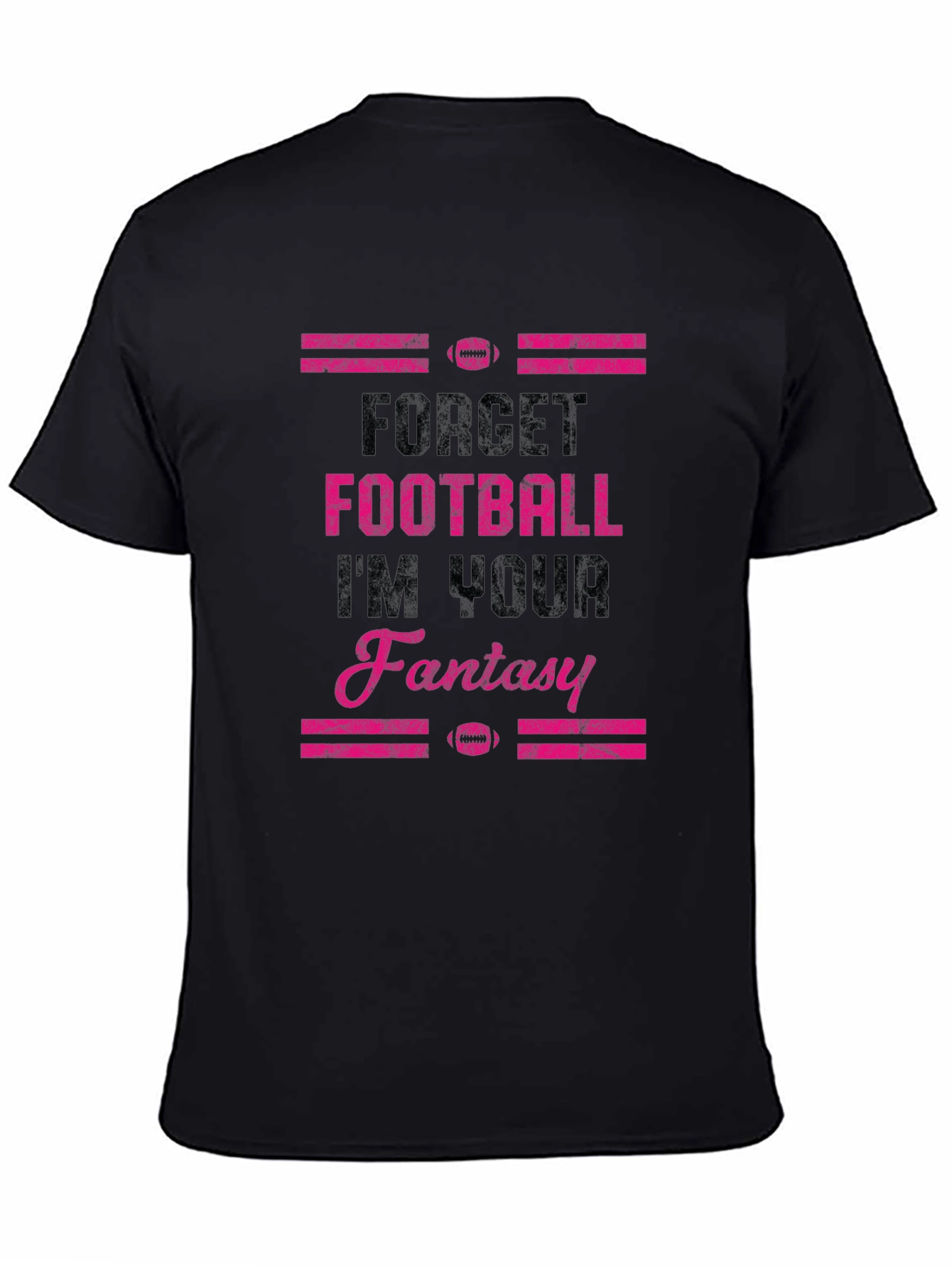Forget Football Im Your Fantasy T-Shirt