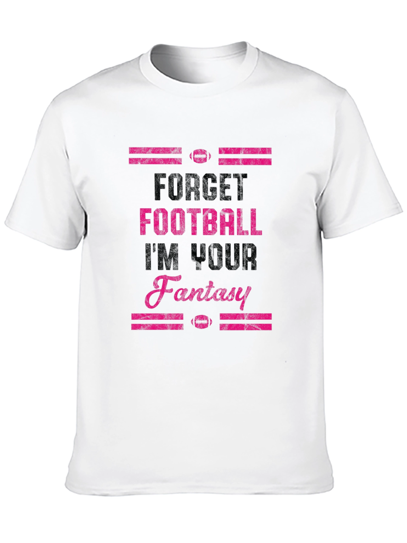 Forget Football Im Your Fantasy T-Shirt