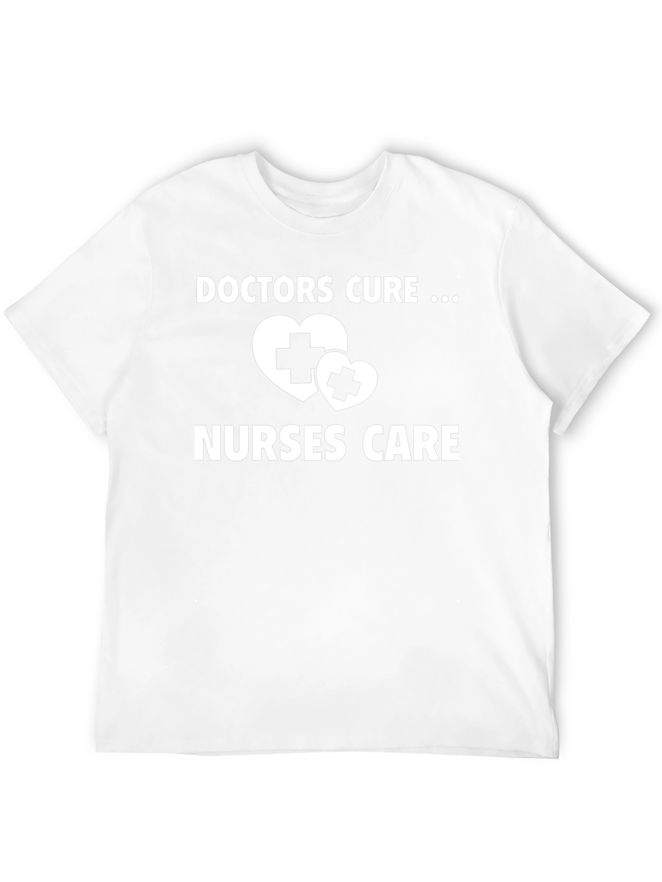 Doctors Cure Nurses Care Graphic T-Shirt