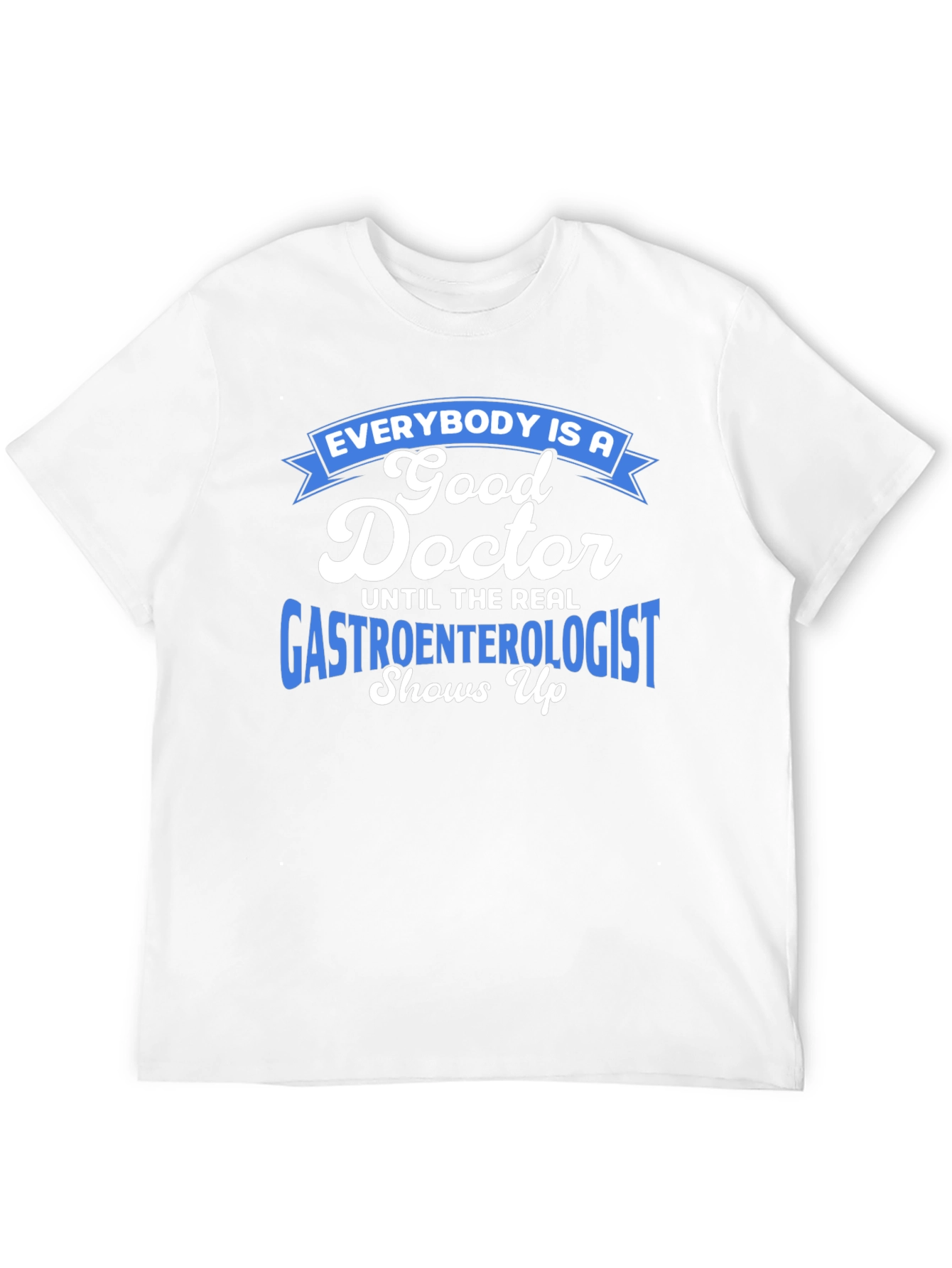Gastroenterologist Humor T-Shirt - Doctor Gift
