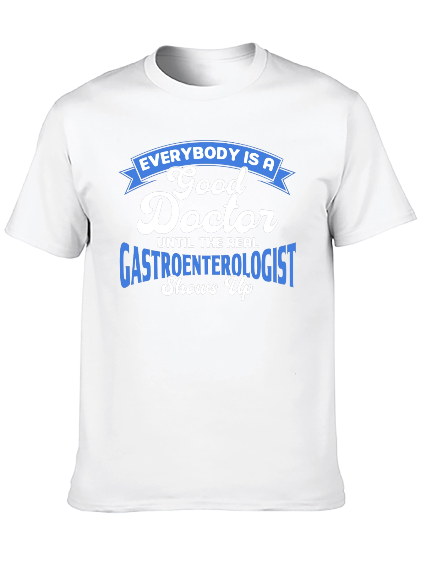 Gastroenterologist Humor T-Shirt - Doctor Gift