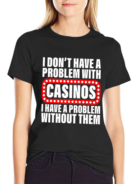 Funny Casino Lover T-Shirt: I Dont Have a Problem With Casinos