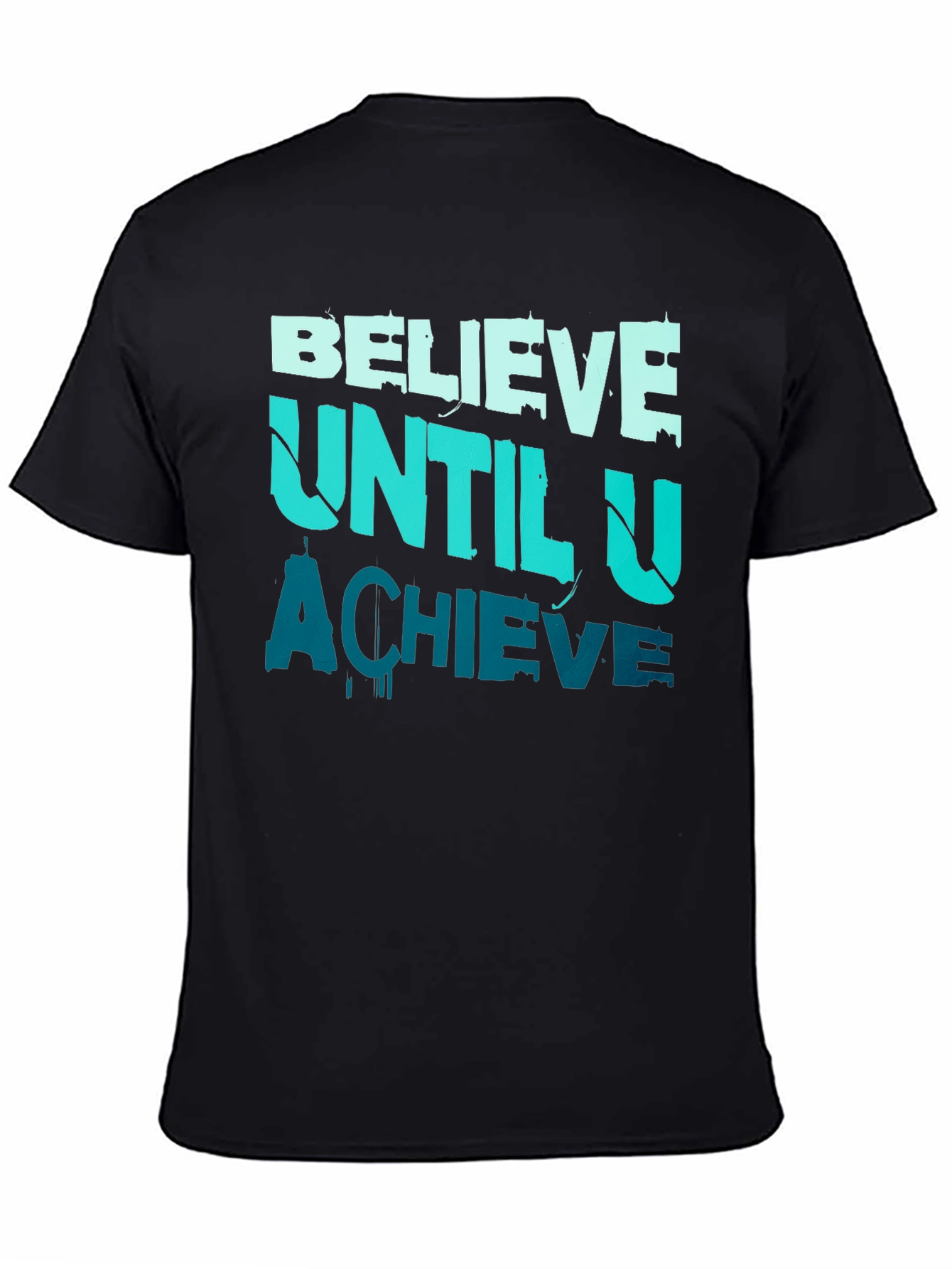 Believe Until U Achieve Graphic Tee - Motivational Design