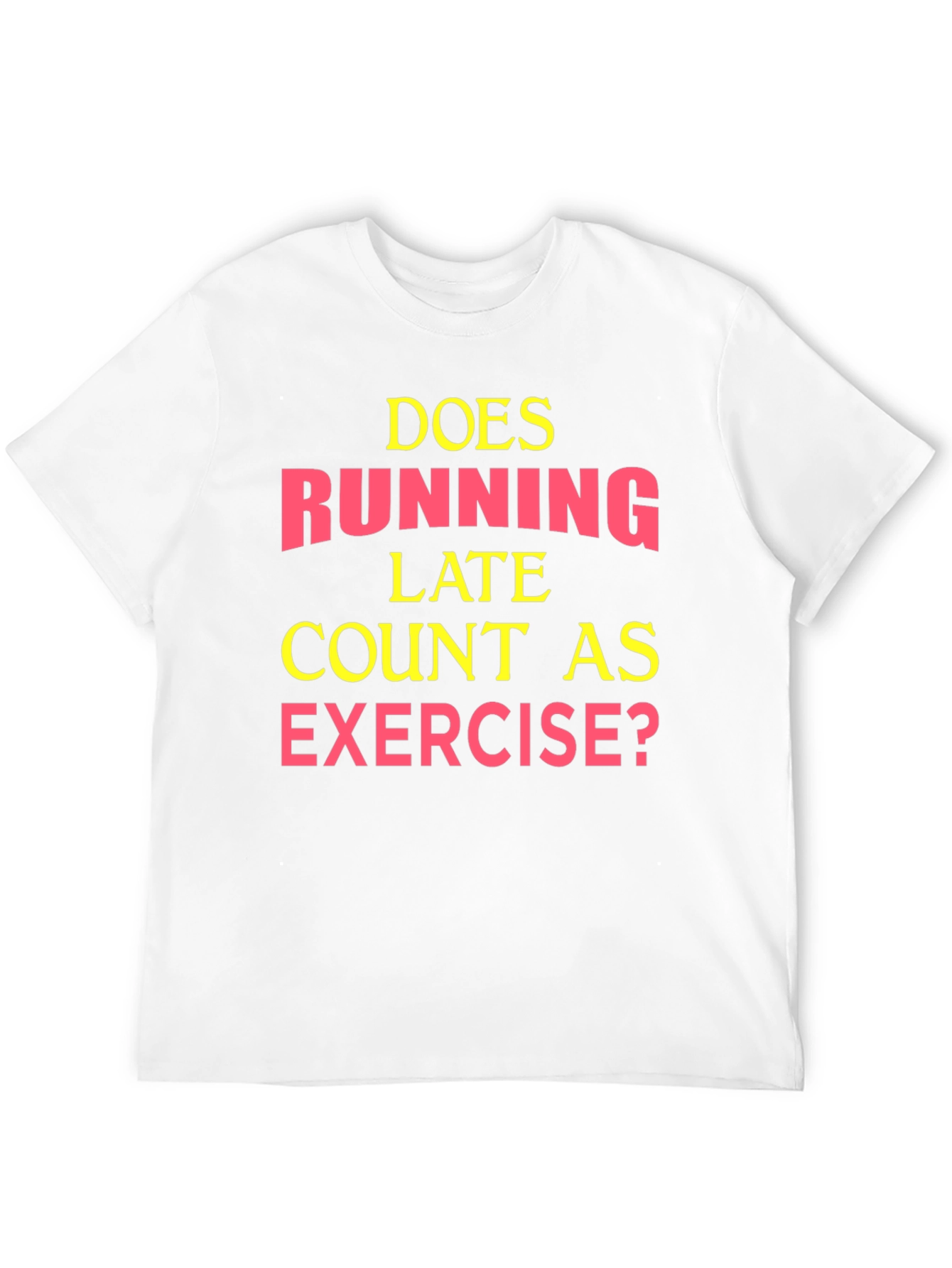 Funny Exercise T-Shirt: Running Late?