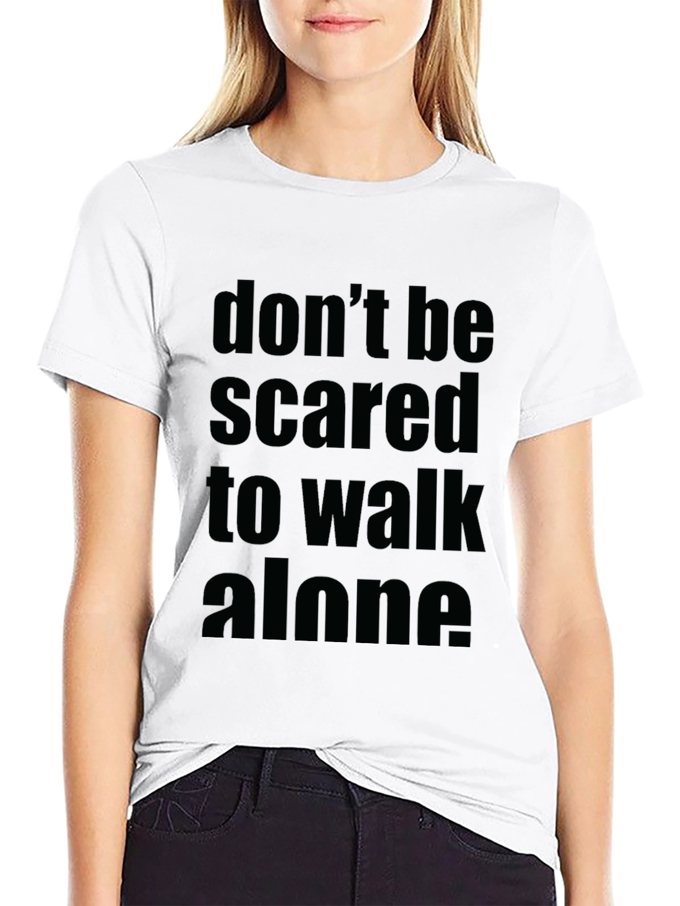 Dont Be Scared to Walk Alone Black T-Shirt