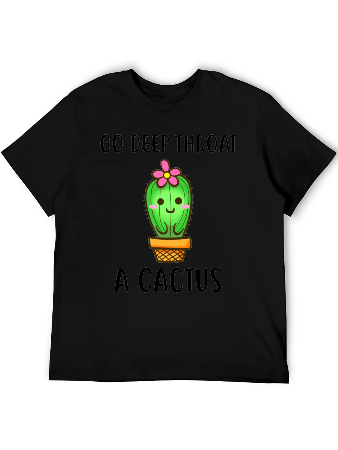 Go Deep Throat a Cactus Funny Graphic Tee