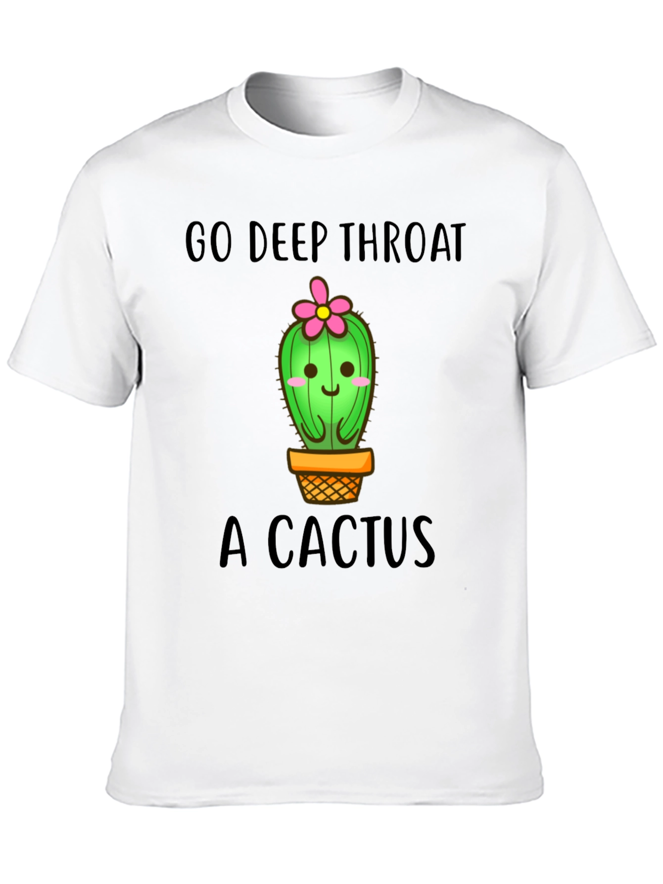 Go Deep Throat a Cactus Funny Graphic Tee