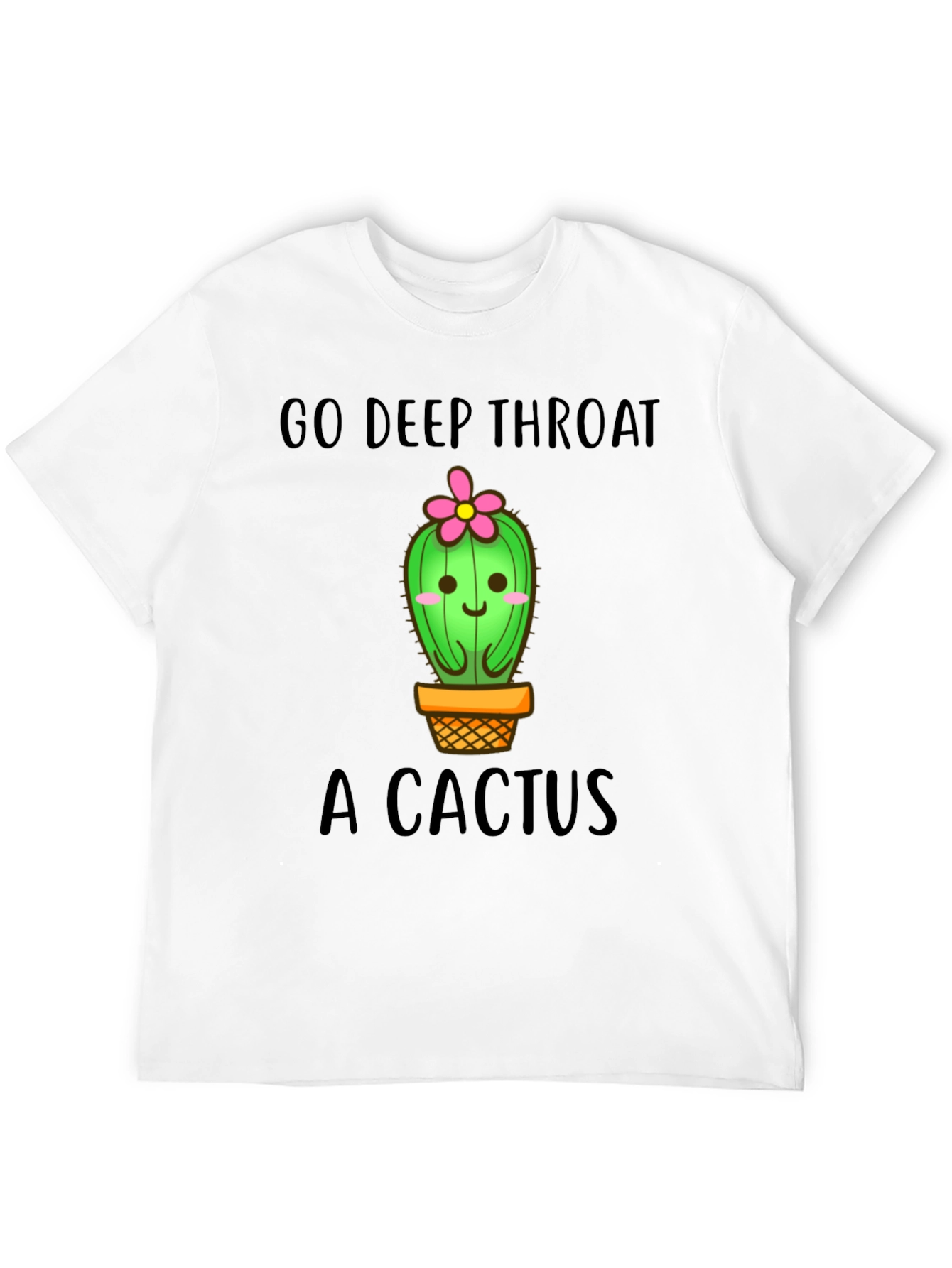 Go Deep Throat a Cactus Funny Graphic Tee