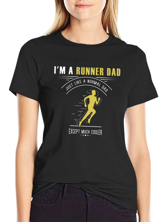 Runner Dad T-Shirt - Just Like a Normal Dad Except Much Cooler!