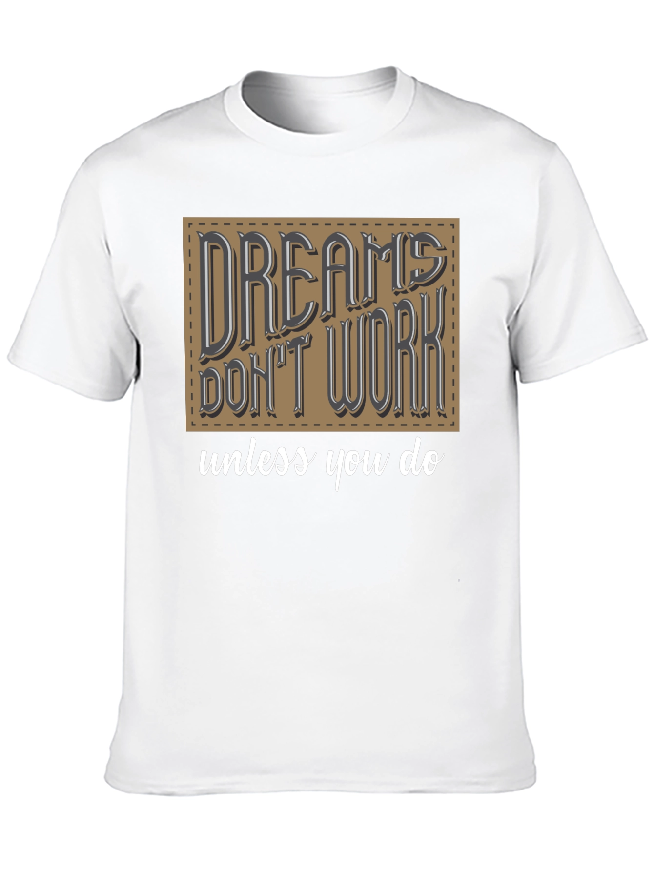 Dreams Dont Work Graphic T-Shirt