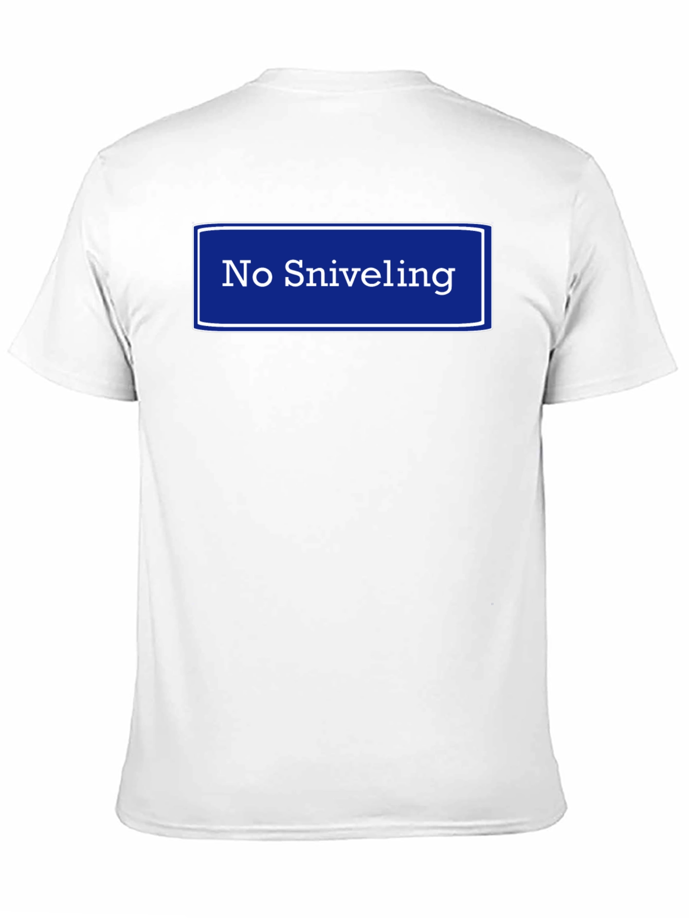 No Sniveling T-Shirt - Humorous Graphic Tee